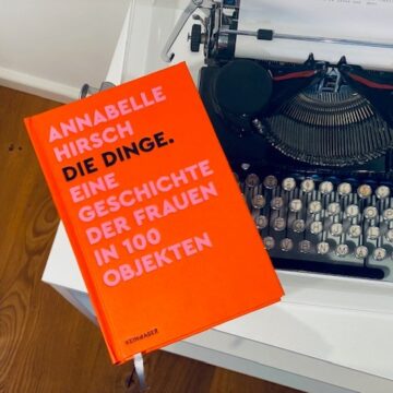 Annabelle Hirsch „Die Dinge. Eine Geschichte der Frauen in 100 Objekten“